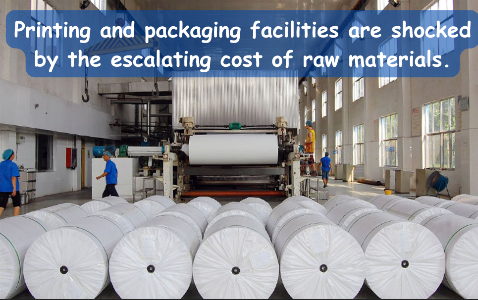Printing and packaging facilities are shocked by the escalating cost of raw materials.