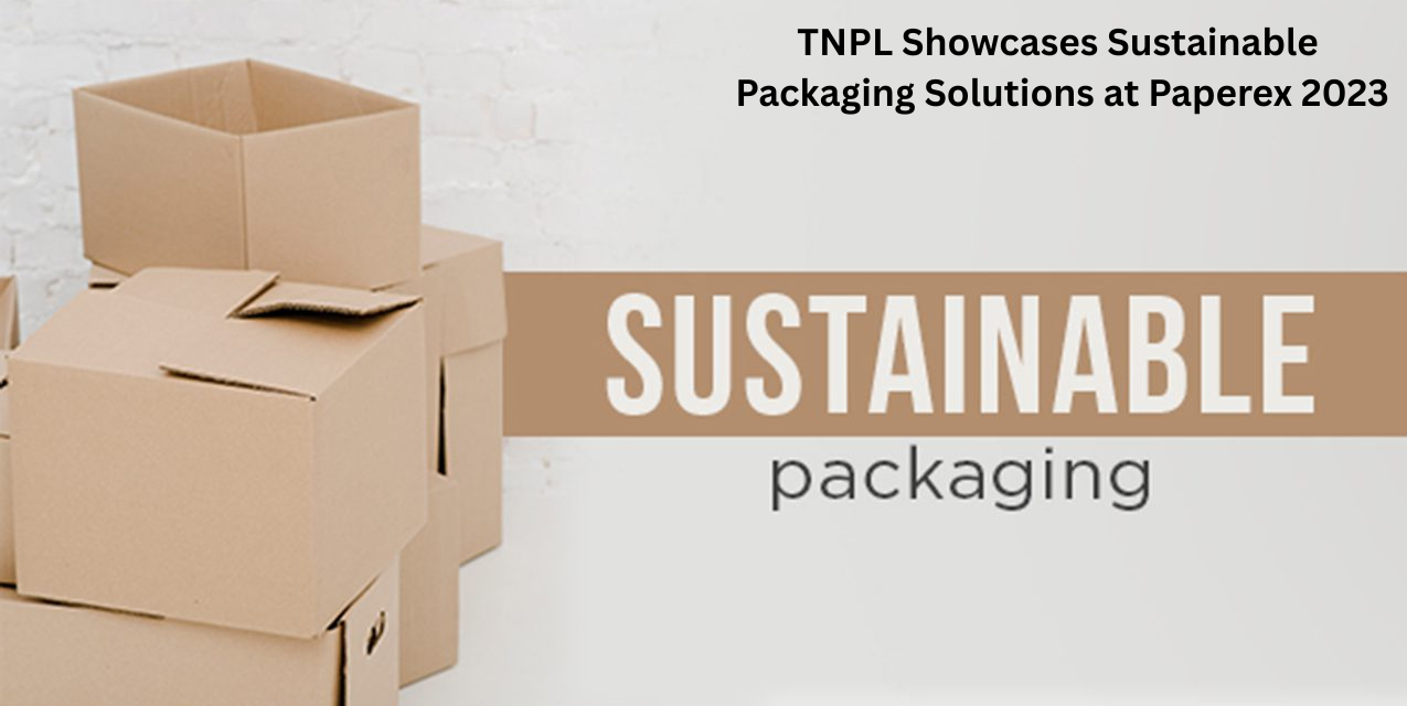 TNPL Showcases Sustainable Packaging Solutions at Paperex 2023