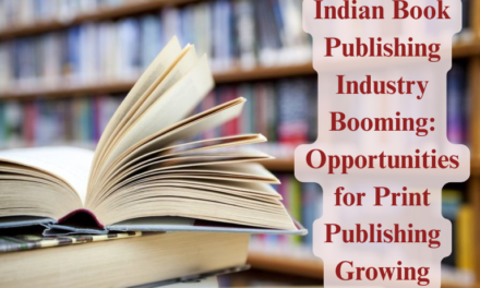  Indian Book Publishing Industry Booming: Opportunities for Print Publishing Growing