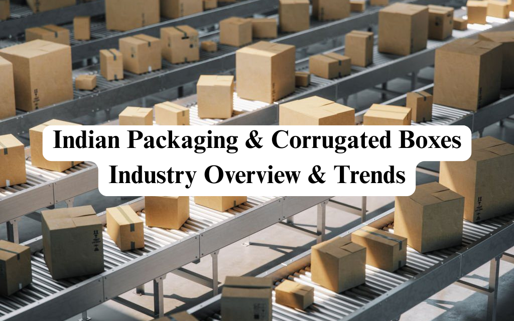 Indian Packaging & Corrugated Boxes Industry Overview & Trends