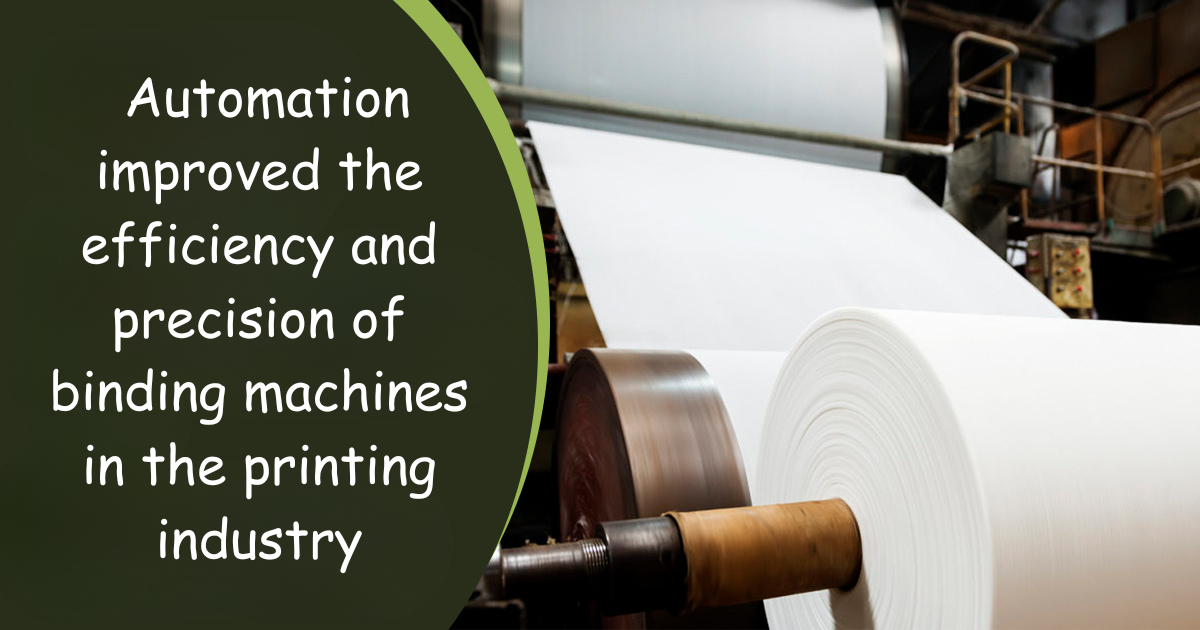 How has automation improved the efficiency and precision of binding machines in the printing industry?