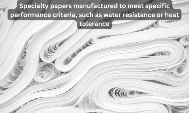 How are specialty papers manufactured to meet specific performance criteria, such as water resistance or heat tolerance?