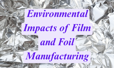 What Are the Environmental Impacts of Film and Foil Manufacturing?