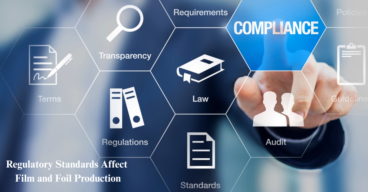 How Do Regulatory Standards Affect Film and Foil Production?