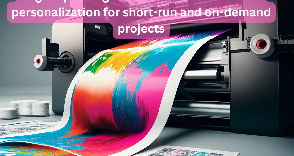 How does digital printing enable customization and personalization for short-run and on-demand projects?